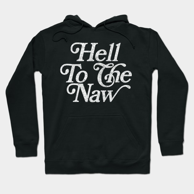 Hell To The Naw / Original Faded Retro Style Design Hoodie by DankFutura